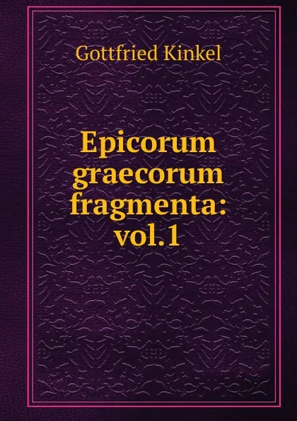 Обложка книги Epicorum graecorum fragmenta: vol.1, Gottfried Kinkel