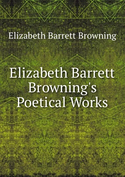 Обложка книги Elizabeth Barrett Browning.s Poetical Works, Browning Elizabeth Barrett