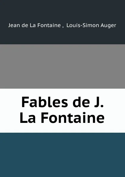 Обложка книги Fables de J. La Fontaine, Jean de La Fontaine