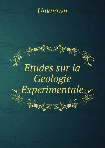 Обложка книги Etudes sur la Geologie Experimentale, Unknown