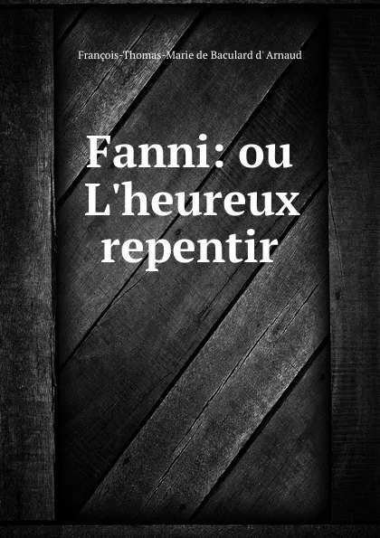 Обложка книги Fanni: ou L.heureux repentir, François-Thomas-Marie de Baculard d' Arnaud