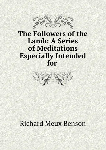 Обложка книги The Followers of the Lamb: A Series of Meditations Especially Intended for ., Richard Meux Benson