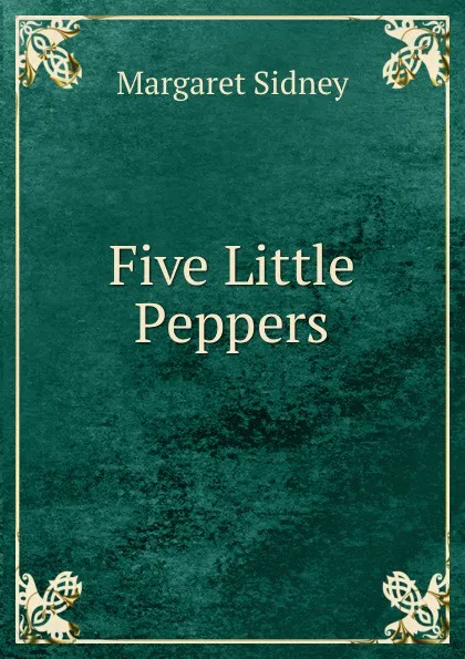 Обложка книги Five Little Peppers, Margaret Sidney