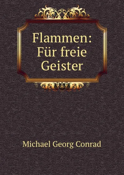 Обложка книги Flammen: Fur freie Geister, Michael Georg Conrad