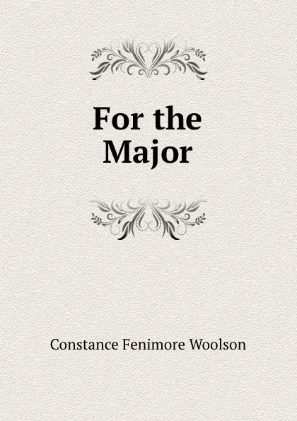 Обложка книги For the Major, Constance Fenimore Woolson