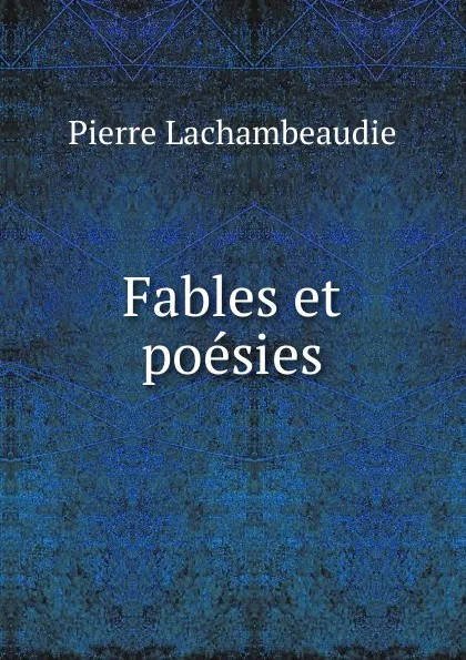 Обложка книги Fables et poesies, Pierre Lachambeaudie