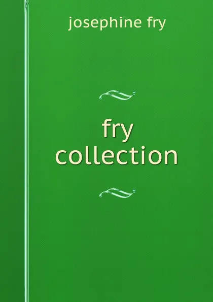 Обложка книги fry collection, Josephine Fry