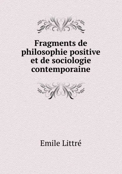 Обложка книги Fragments de philosophie positive et de sociologie contemporaine, Emile Littré