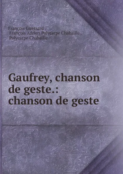 Обложка книги Gaufrey, chanson de geste.: chanson de geste, François Guessard