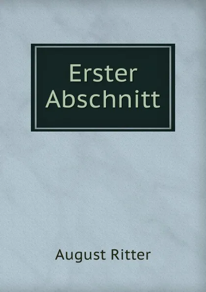 Обложка книги Erster Abschnitt, August Ritter