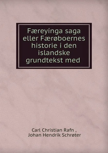 Обложка книги Faereyinga saga eller Faer.boernes historie i den islandske grundtekst med ., Carl Christian Rafn