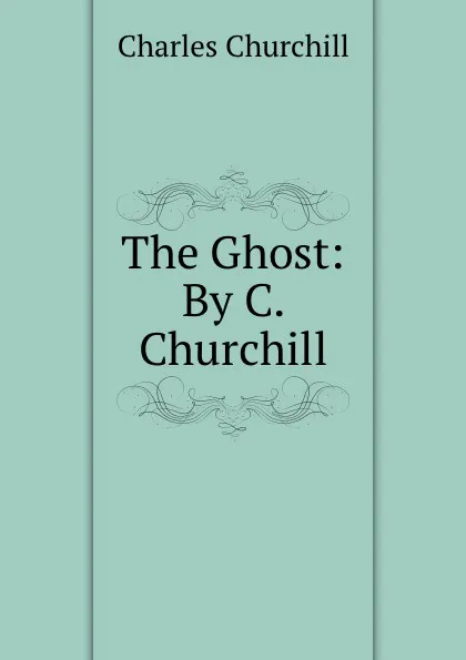 Обложка книги The Ghost: By C. Churchill, Churchill Charles