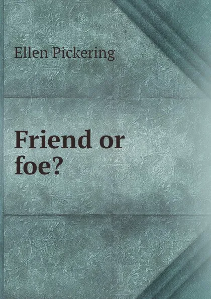 Обложка книги Friend or foe., Ellen Pickering