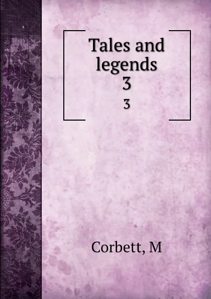 Обложка книги Tales and legends. 3, M. Corbett