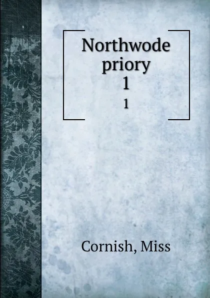 Обложка книги Northwode priory. 1, Miss Cornish