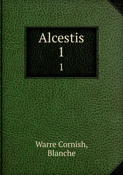 Обложка книги Alcestis. 1, Warre Cornish