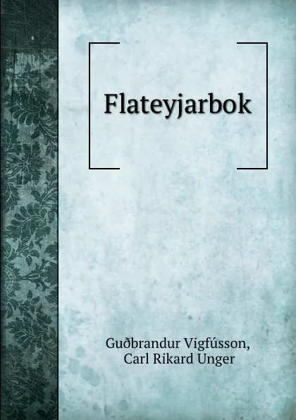 Обложка книги Flateyjarbok, Guðbrandur Vigfússon