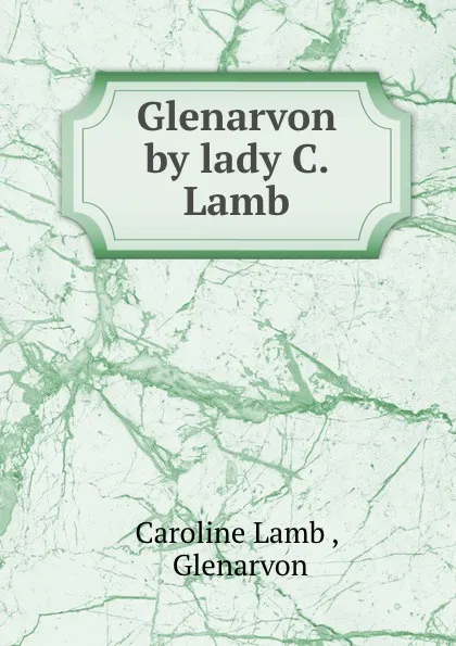 Обложка книги Glenarvon by lady C. Lamb., Caroline Lamb