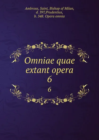 Обложка книги Omniae quae extant opera. 6, Saint Ambrose