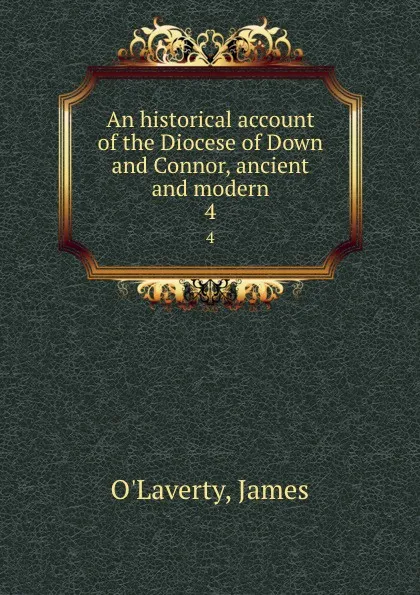 Обложка книги An historical account of the Diocese of Down and Connor, ancient and modern. 4, James O'Laverty