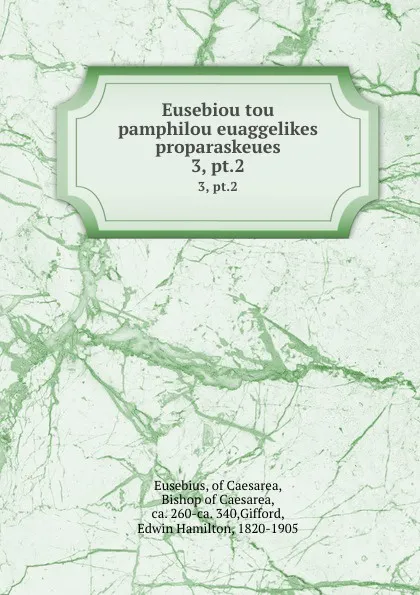 Обложка книги Eusebiou tou pamphilou euaggelikes proparaskeues. 3, pt.2, Eusebius