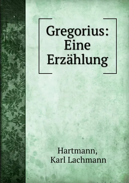 Обложка книги Gregorius: Eine Erzahlung, Karl Lachmann Hartmann