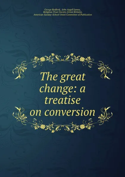 Обложка книги The great change: a treatise on conversion, George Redford