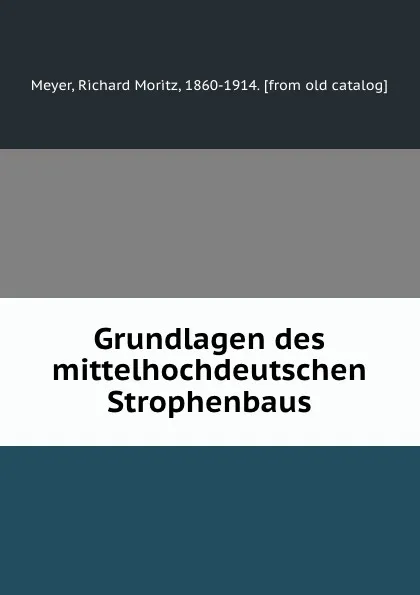 Обложка книги Grundlagen des mittelhochdeutschen Strophenbaus, Richard Moritz Meyer