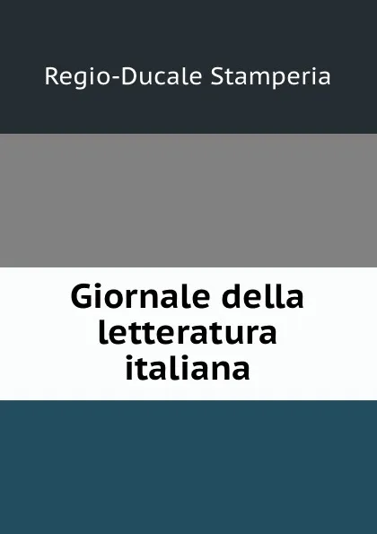 Обложка книги Giornale della letteratura italiana, Regio-Ducale Stamperia