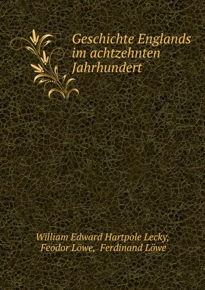 Обложка книги Geschichte Englands im achtzehnten Jahrhundert., William Edward Hartpole Lecky