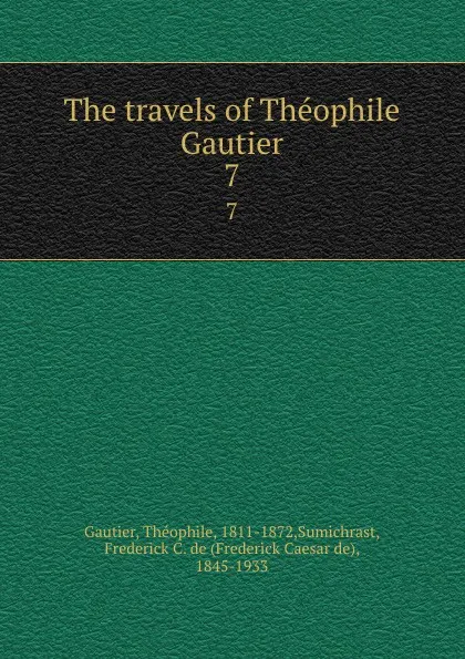 Обложка книги The travels of Theophile Gautier. 7, Théophile Gautier