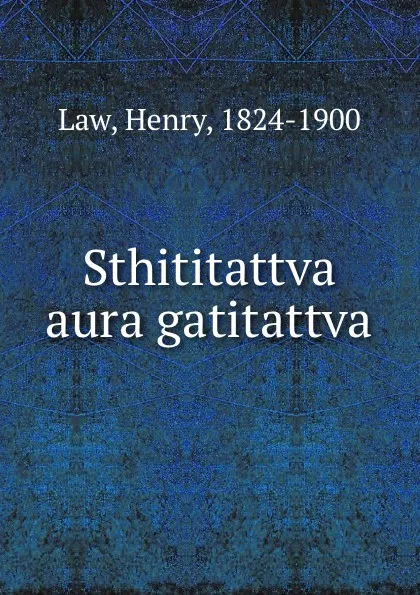 Обложка книги Sthititattva aura gatitattva, Henry Law