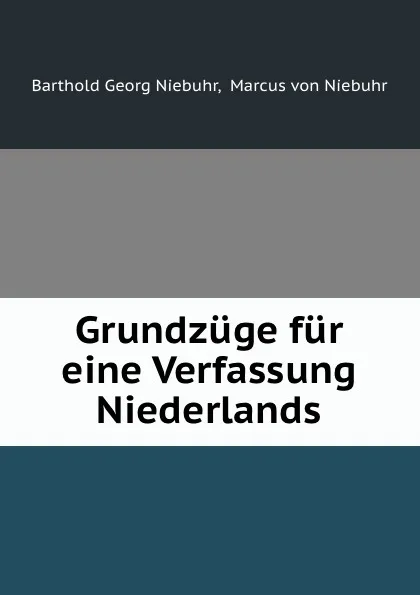 Обложка книги Grundzuge fur eine Verfassung Niederlands, Barthold Georg Niebuhr