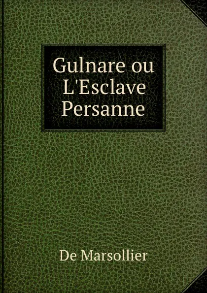 Обложка книги Gulnare ou L.Esclave Persanne, De Marsollier
