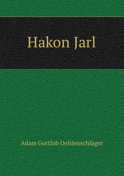 Обложка книги Hakon Jarl, Adam Gottlob Oehlenschläger