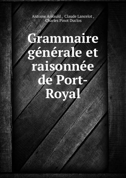 Обложка книги Grammaire generale et raisonnee de Port-Royal, Antoine Arnauld