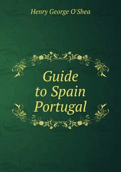 Обложка книги Guide to Spain . Portugal, Henry George O'Shea