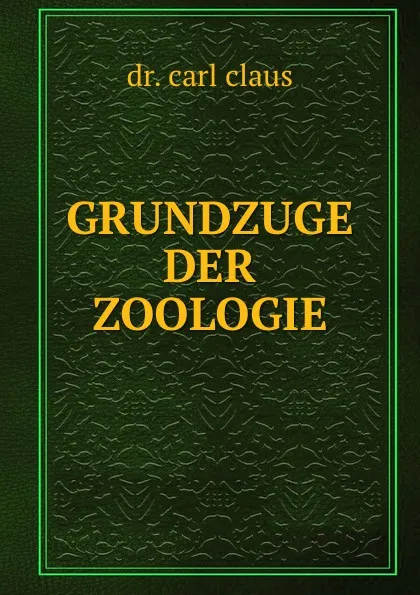 Обложка книги GRUNDZUGE DER ZOOLOGIE, Carl Claus