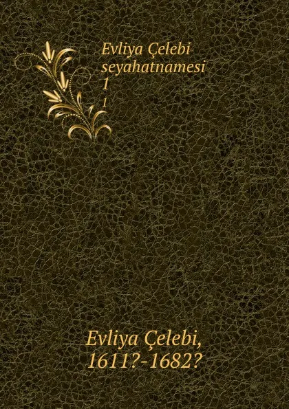 Обложка книги Evliya Celebi seyahatnamesi. 1, Evliya Çelebi