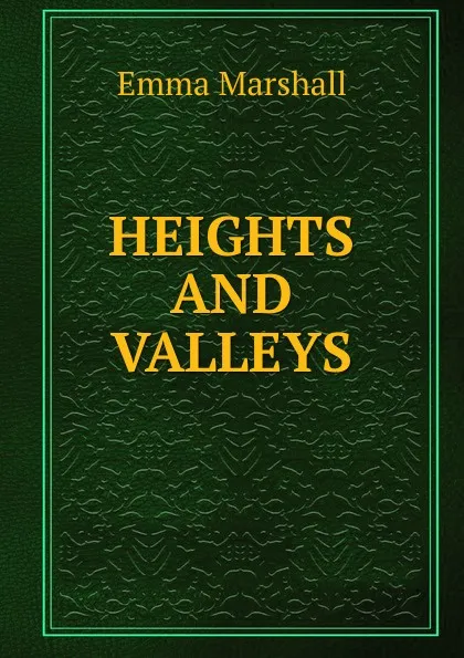 Обложка книги HEIGHTS AND VALLEYS, Emma Marshall