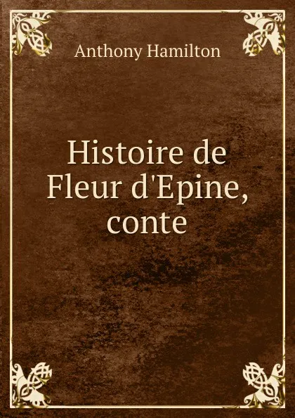 Обложка книги Histoire de Fleur d.Epine, conte, Hamilton Anthony