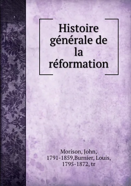 Обложка книги Histoire generale de la reformation, John Morison