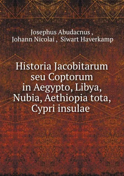 Обложка книги Historia Jacobitarum seu Coptorum in Aegypto, Libya, Nubia, Aethiopia tota, . Cypri insulae ., Josephus Abudacnus