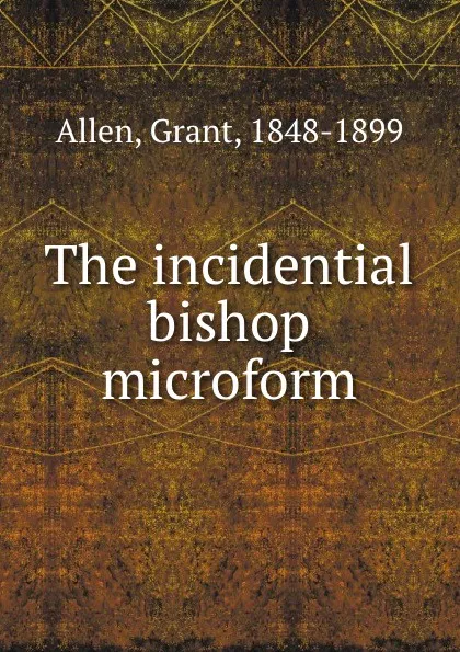 Обложка книги The incidential bishop microform, Grant Allen