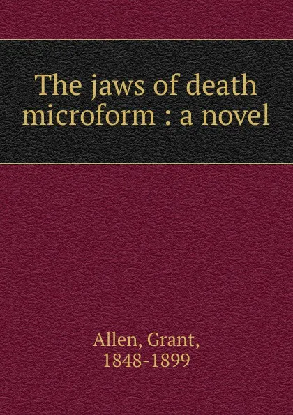 Обложка книги The jaws of death microform : a novel, Grant Allen