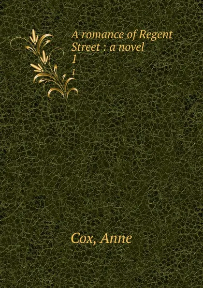 Обложка книги A romance of Regent Street : a novel. 1, Anne Cox