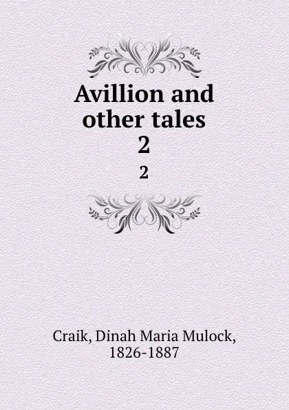 Обложка книги Avillion and other tales. 2, Dinah Maria Mulock Craik