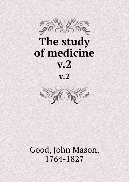 Обложка книги The study of medicine. v.2, John Mason Good