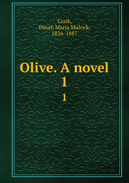 Обложка книги Olive. A novel. 1, Dinah Maria Mulock Craik