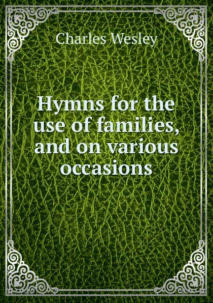 Обложка книги Hymns for the use of families, and on various occasions, Charles Wesley